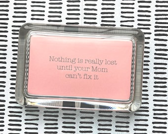 Mother Quote "Nothing Is Really Lost Until Your Mom Can't Fix It" Handcrafted Glass Inspirational Paperweight