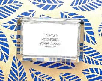 Robert Frost Quote "I Always Entertain Great Hopes" Handcrafted Glass Inspirational Paperweight