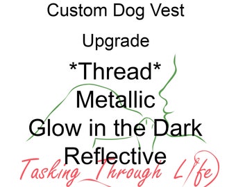 Thread Upgrade, Metallic Thread, Glow in the Dark, Reflective Thread, Custom dog vest add-on