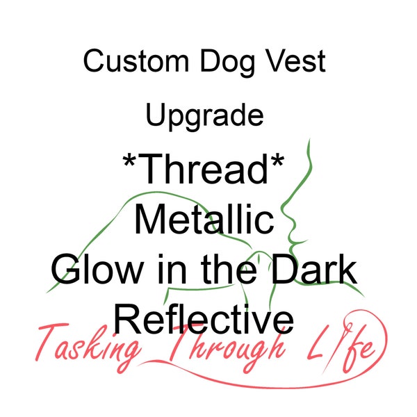 Thread Upgrade, Metallic Thread, Glow in the Dark, Reflective Thread, Custom dog vest add-on