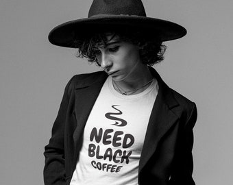 Need Black Coffee Tee Shirt