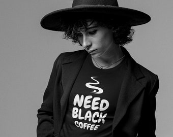 Need Black Coffee Tee Shirt