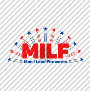 Man I Love Fireworks SVG- 4th of July cut file for Cricut-Fireworks SVG- Patriotic SVG- Milf Svg- Independence Day svg