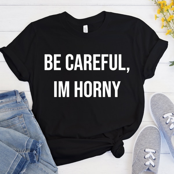 Always Horny Shirts, Funny Shirts, Dirty Humor Shirt, Nerdy Shirts, Inappropriate Shirts, Offensive Shirts, Im Horny