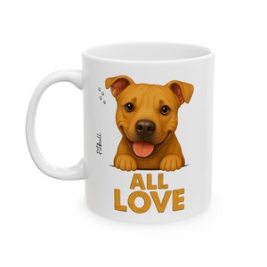 Pitbull | 11oz Mug | All Love | Cute Dog Lover Coffee Cup | Gift for Pet Owners and Pitbull Fans