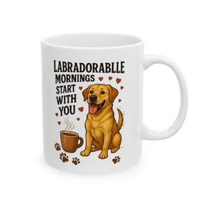 Labrador Retriever | 11oz Mug | Labradorable Mornings Start With You | Cute Dog Lover Coffee Cup | Gift for Pet Parents and Lab Fans
