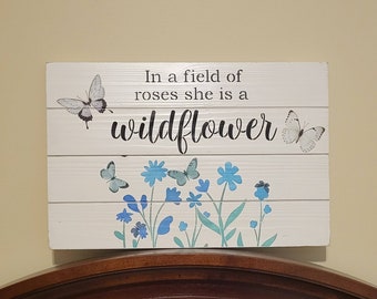 In a Field of Roses She is a Wildflower Sign| Girls Wall Hanging| Girls Bedroom Sign|  Nursery Decor| Blue Flowers| Shower Gift|Baby Girl