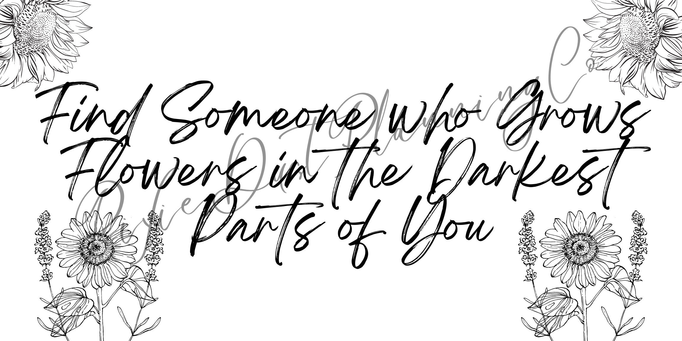 Find Someone Who Grows Flowers in the Darkest Part of You Etsy Canada