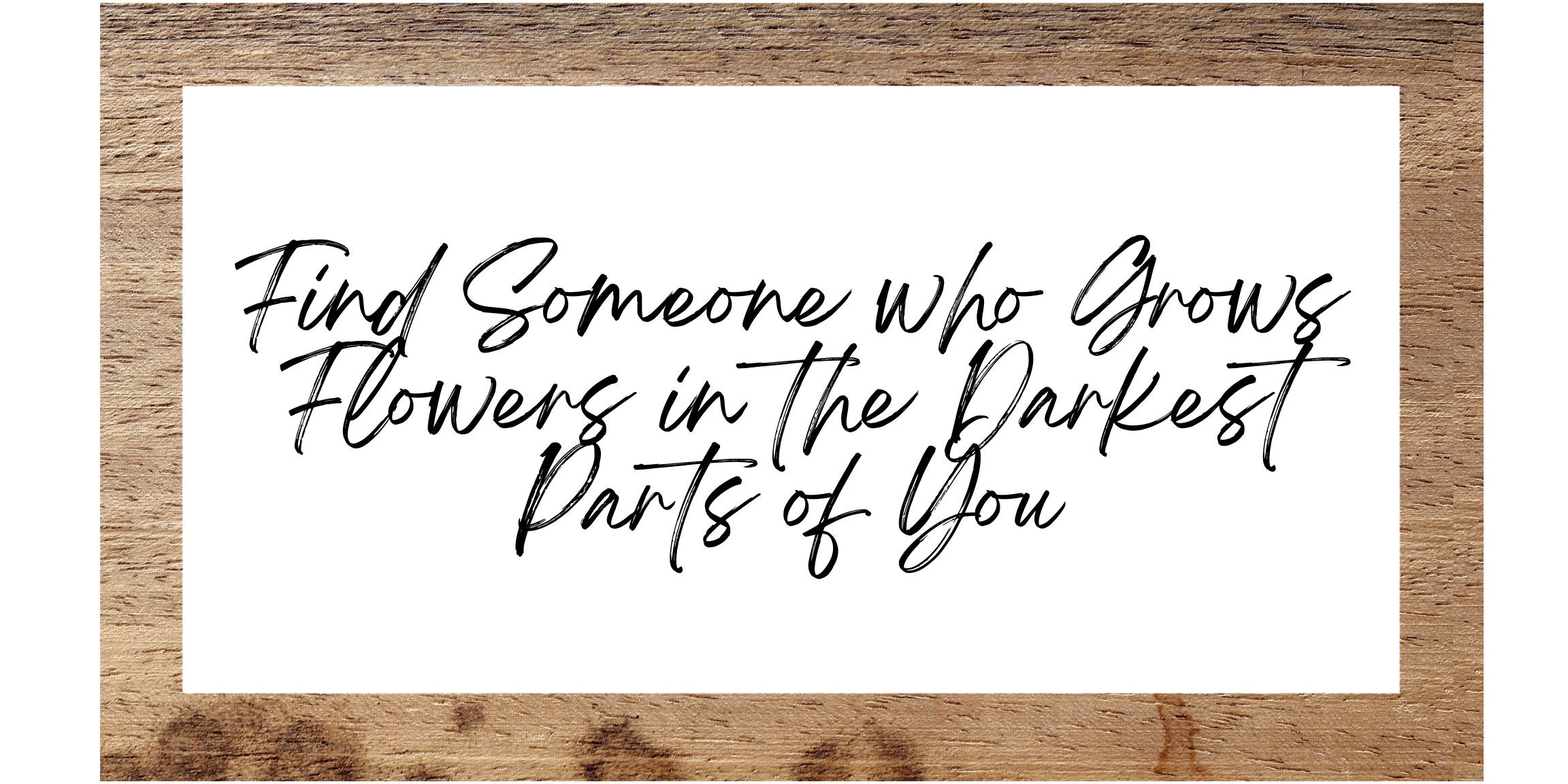 find-someone-who-grows-flowers-in-the-darkest-part-of-you-etsy-canada
