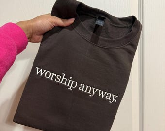 Worship anyway embroidered sweatshirt, but god, worship anyway