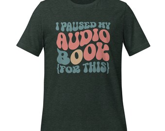 Ich habe mein Hörbuch für dieses Unisex-T-Shirt angehalten | WÄHLEN SIE IHRE FARBE