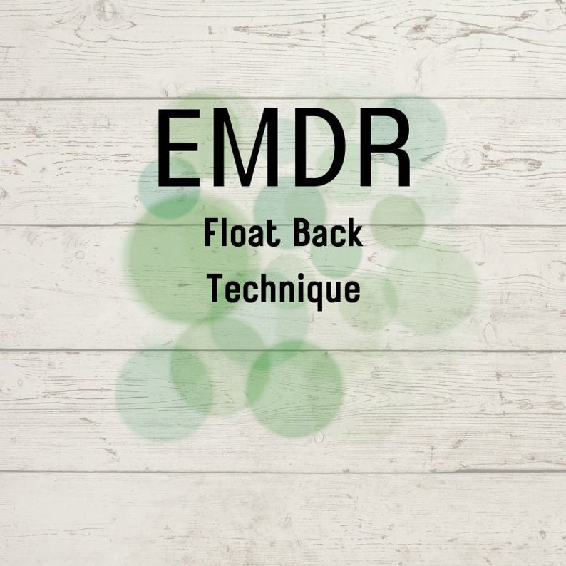 May include: White wooden background with the text "EMDR Float Back Technique" in black font.