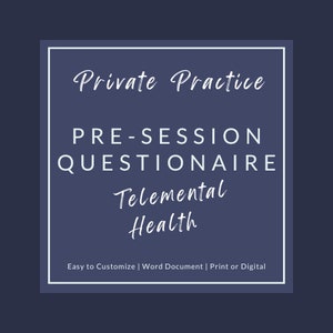 May include: A white text graphic on a dark blue background with the text "Private Practice Pre-Session Questionnaire Telemental Health Easy to Customize | Word Document | Print or Digital"