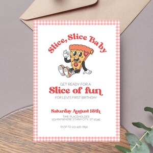 May include: A red and white checkered invitation with a cartoon pizza slice wearing a smile and holding a peace sign. The text reads "Slice, Slice Baby Get Ready for a Slice of Fun for Levi's First Birthday Saturday August 18th Time Placeholder 123 Anywhere Stany City, ST 12345 RVSP to 123-456-7890".