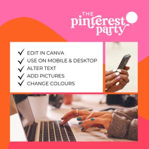 May include: A graphic with the text "THE pinterest party" in pink and white lettering with a pink balloon. The graphic also includes a list of features: "EDIT IN CANVA", "USE ON MOBILE & DESKTOP", "ALTER TEXT", "ADD PICTURES", "CHANGE COLOURS". The graphic also includes two images of hands using a phone and a laptop.