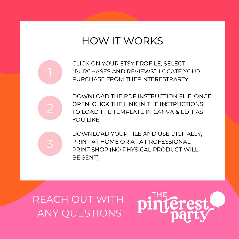 May include: Pink and orange graphic with instructions on how to download and use a digital printable. The text reads "How it works" and includes three numbered steps. The graphic also includes the text "Reach out with any questions" and "The Pinterest Party".