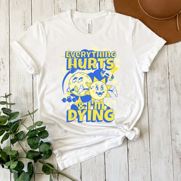 Workout & Fitness Shirt, CrossFit Shirt, Everything Hurts and I'm Dying Shirt, Funny Workout Shirt, Kettlebell, Dumbell and lifting shirt