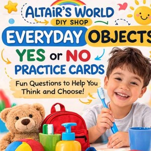 May include: A colorful image promoting "Altair's World DIY Shop" with the text "Everyday Objects Yes or No Practice Cards." The image includes a smiling child holding a toothbrush, a teddy bear, a red backpack, and various toys.