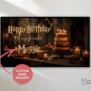 May include: A birthday-themed print featuring a layered cake with lit candles, surrounded by candles and pastries on a wooden table. The text reads "Happy Birthday to my favorite Muggle." A custom name request is available.