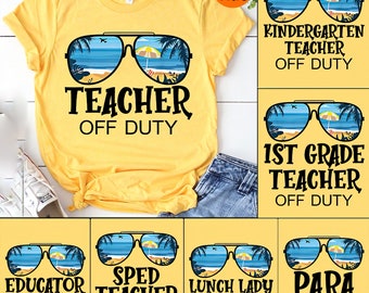 Teacher Off Duty Shirt, Kindergarten Teacher Off Duty,First Grande Teacher Off Duty Shirt,Teacher Shirt,Summer Vacation,Teacher Appreciation