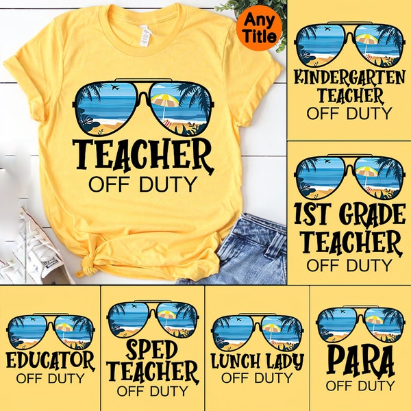 Teacher Off Duty Shirt, Kindergarten Teacher Off Duty,First Grande Teacher Off Duty Shirt,Teacher Shirt,Summer Vacation,Teacher Appreciation