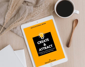 Create and Attract Abundance and Prosperity Into Your Life Starting Today - Digital Download Ebook