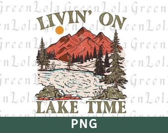 Livin' on Lake Time PNG, Lake Vibes PNG, Lake Life Png, Fishing Png, Lake Bum Png ,Vacation Png, Lake Days Png, Living on Lake Time Png