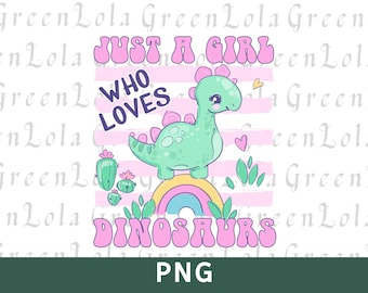 Just A Girl Who Loves Dinosaurs Png, Toddler Girl Png Shirt Design, Kid Png Digital Download, Kid Shirt Png Download, Girl Toddler Shirt Png