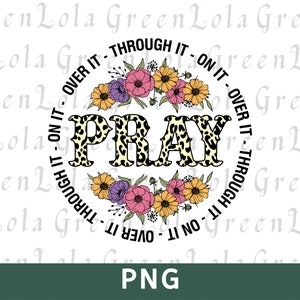 Pray on it Pray over it Pray Through It PNG, Christian |Sublimation Design Png, Pray Png, Faith Png, Bible Verse Png
