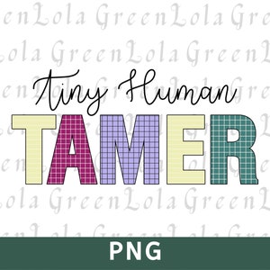 Tiny Human Tamer Png Funny Teacher Sublimation Png Teacher Quotes Png Funny Mom Png Mom Quotes Png School Png Teaching Png
