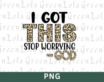 I Got This Stop Worrying God Sublimation Png, Christian Png, Scripture Png Design, Inspirational Sublimation Design, Christian Quote Png