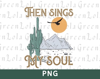 Then Sings My Soul PNG, PNG cristiano occidentale, Boho Christian Png, Versetto della Bibbia Png, Paese Sublimazione Png, Cowgirl Png