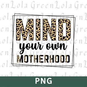 Mind Your Own Motherhood PNG Sublimation Design Funny Mom Sayings Png Funny Mama Png Mom Life Png