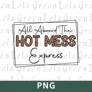 All Aboard the Hot Mess Express PNG, Funny Sublimation Design PNG, All Aboard the Hot Mess Express Sublimation Png
