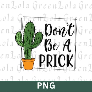 Don&#39;t be a Prick Png Sublimation Design Funny Quotes Sublimation Png