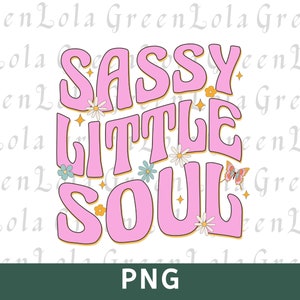 Sassy Little Soul Png, Little Soul Sublimation PNG, Kids Sublimation, Girls PNG designs, Toddler Girl sublimation, Sassy Toddler Png files