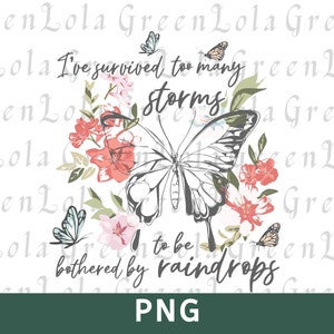 J'ai survécu à trop de tempêtes pour être dérangé par des gouttes de pluie PNG Sublimation Design, Citations motivantes PNG, Designs inspirants PNG