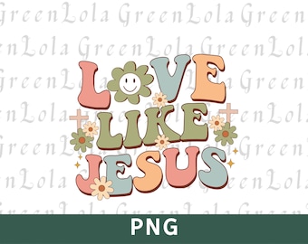 Love Like Jesus Png, Jesus Png, Christian Shirt Png, Aesthetic Png, Trendy Png, Religious Png, Faith Png, Scripture Png, Bible Verse Png