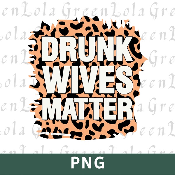 Drunk Wives Matter PNG Sublimation Design Funny Alcohol Png Drinking Png Alcohol Quote Sublimation Png Design Funny Quotes and Saying Png