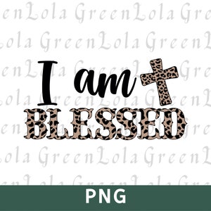 Ich bin gesegnet PNG, Gesegnetes Leben Sublimation Design, christliches Png Design, religiöse Png, Glaube Png, Bibel Png, Gesegnetes Leben Png