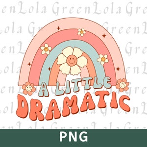 A Little Bit Dramatic Png Sublimation Retro Toddler Girl Png Daisy Png Rainbow Png, Groovy, Hippie, Princess Png, Little Girl Png