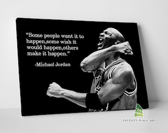 May include: Black and white motivational quote canvas print featuring a basketball player with the text "Some people want it to happen, some wish it would happen, others make it happen." -Michael Jordan.