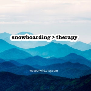 Snowboarding is better than therapy, snowboarding or skiing vinyl sticker, laptop or water bottle decal