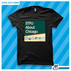 May include: Black t-shirt with a green and yellow graphic that says "STFU About Chicago" with a variety of Chicago landmarks in a row below the text. The text "It's Amazing" is below the landmarks.