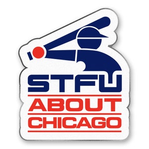 May include: A white sticker with a blue baseball player silhouette holding a bat. The text "STFU ABOUT CHICAGO" is in red letters.