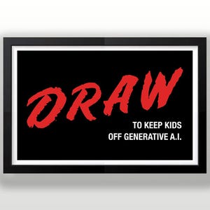 May include: A framed black and white art print with the word "DRAW" in red, bold, handwritten-style font. Below, the text reads "TO KEEP KIDS OFF GENERATIVE A.I."