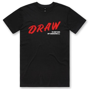 May include: Black t-shirt with the word "DRAW" in red, brush-style lettering. Below the word "DRAW" is the text "TO KEEP KIDS OFF GENERATIVE A.I." in smaller red letters. The shirt has a crew neck and short sleeves.