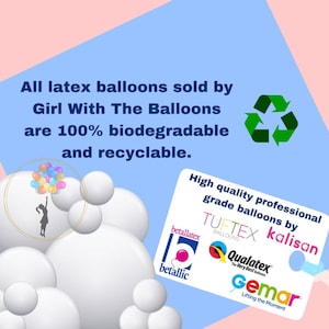 May include: A green recycling symbol with a white background. The text "All latex balloons sold by Girl With The Balloons are 100% biodegradable and recyclable." is above the symbol. Below the symbol is a white card with the text "High quality professional grade balloons by TUFTEX kalisan" and logos for Betallatex, Qualatex, and Gemar.