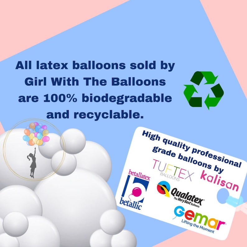 May include: A green recycling symbol with a white background. The text "All latex balloons sold by Girl With The Balloons are 100% biodegradable and recyclable." is above the symbol. Below the symbol is a white card with the text "High quality professional grade balloons by TUFTEX kalisan" and logos for Betallatex, Qualatex, and Gemar.