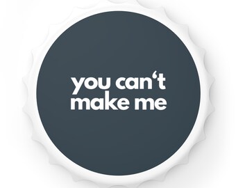 Bottle Opener | You can't make me. | Enneagram 8